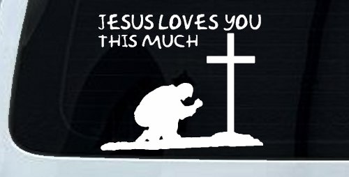 Jesus Loves You This Much Kneeling at Cross Christian Car or Truck Window Decal Sticker (White)