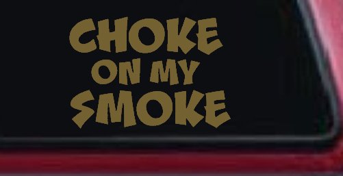 Choke On My Smoke Diesel Coal Moto Sports Car or Truck Window Decal Sticker (Gold)