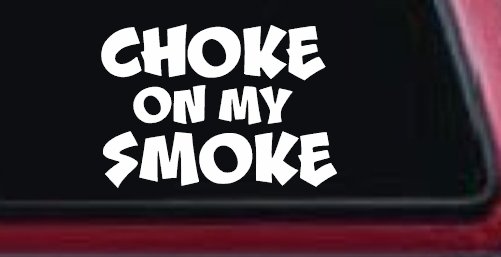 Choke On My Smoke Diesel Coal Moto Sports Car or Truck Window Vinyl Decal Sticker (White)