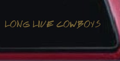 LONG LIVE COWBOYS Western Rodeo Farm Ranch Car or Truck Window Decal Sticker (Gold)