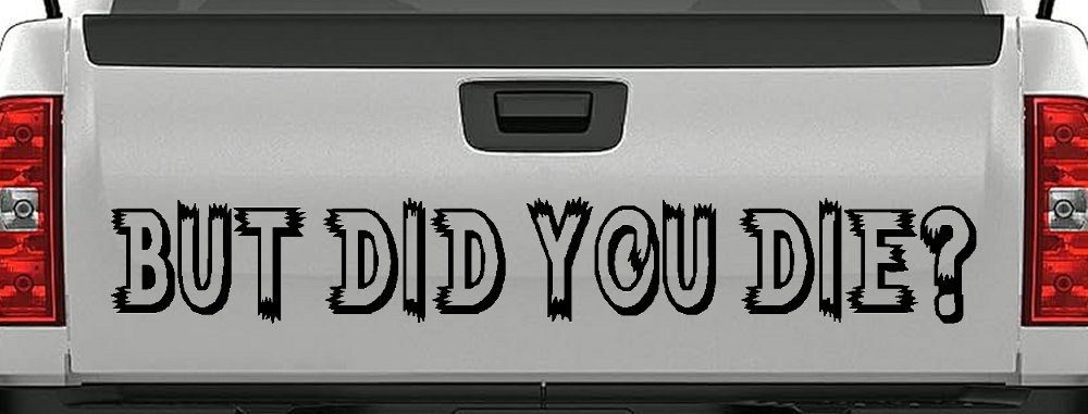 But Did You Die Funny Car or Truck Window Decal Sticker (Black)