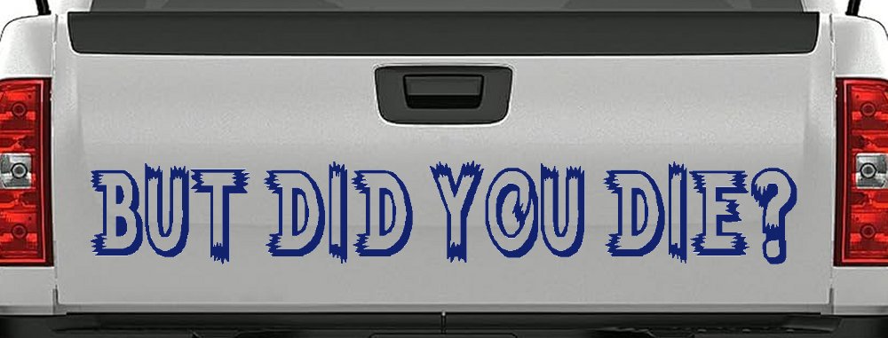 But Did You Die Funny Car or Truck Window Decal Sticker (Navy)