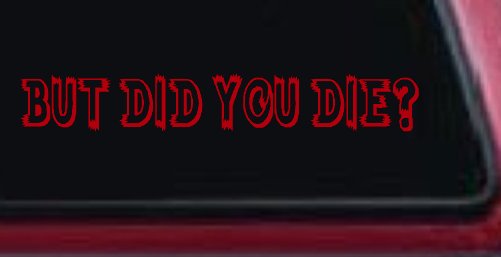 But Did You Die Funny Car or Truck Window Decal Sticker (Red)
