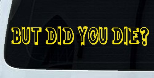 But Did You Die Funny Car or Truck Window Decal Sticker (Yellow)
