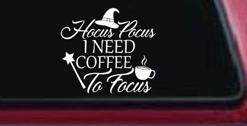 Hocus Pocus Need Coffee to Focus Funny Car or Truck Window Decal Sticker