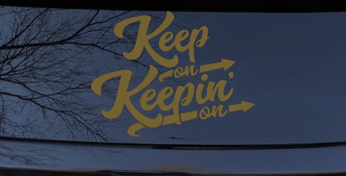 Keep On Keepin On Funny Car or Truck Window Decal Sticker (Gold)