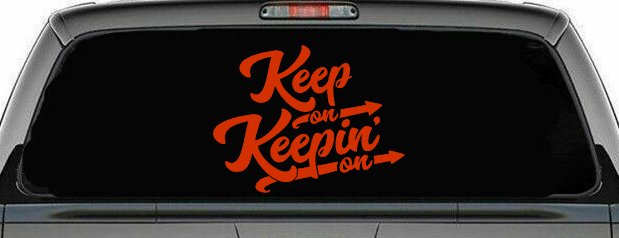 Keep On Keepin On Funny Car or Truck Window Vinyl Decal Sticker (Orange Red)