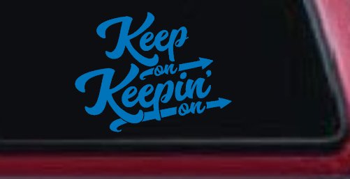 Keep On Keepin On Funny Car or Truck Window Decal Sticker