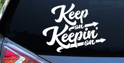 Keep On Keepin On Funny Car or Truck Window Decal Sticker