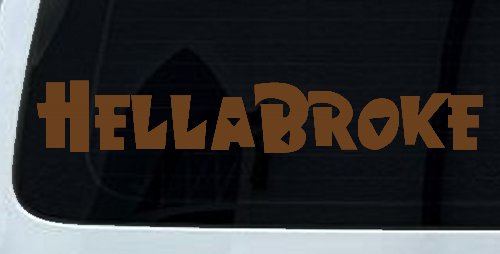 Hella Broke Funny Car or Truck Window Vinyl Decal Sticker (Copper)