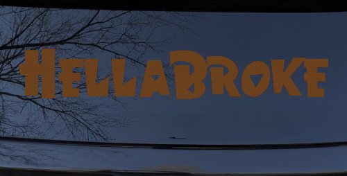 Hella Broke Funny Car or Truck Window Decal Sticker