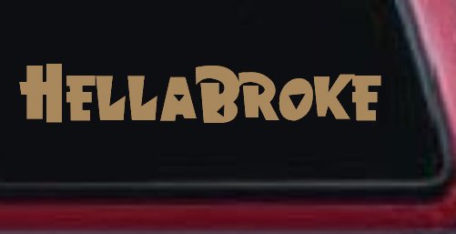 Hella Broke Funny Car or Truck Window Decal Sticker