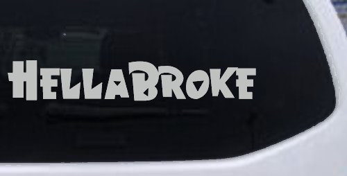 Hella Broke Funny Car or Truck Window Decal Sticker (Light Gray)