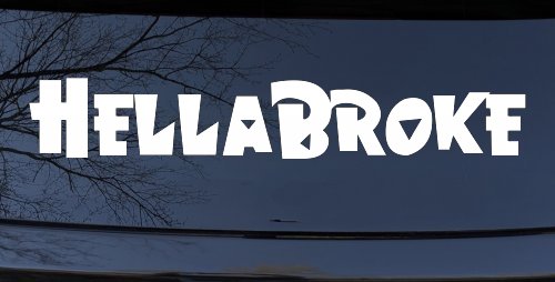 Hella Broke Funny Car or Truck Window Decal Sticker