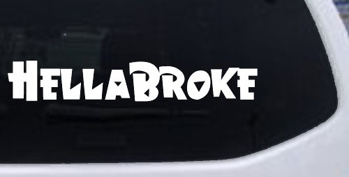 Hella Broke Funny Car or Truck Window Decal Sticker