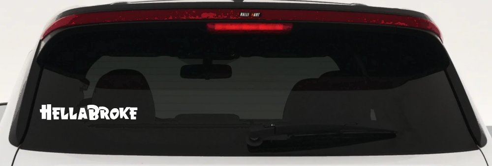 Hella Broke Funny Car or Truck Window Decal Sticker