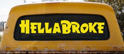 Hella Broke Funny Car or Truck Window Decal Sticker