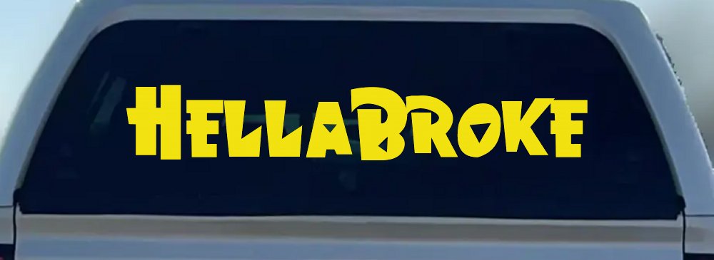 Hella Broke Funny Car or Truck Window Decal Sticker