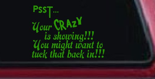 Your Crazy is Showing Funny Car or Truck Window Vinyl Decal Sticker (Lime)