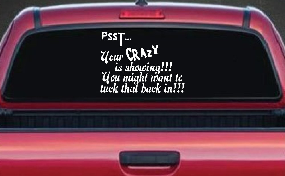 Your Crazy is Showing Funny Car or Truck Window Decal Sticker (White)
