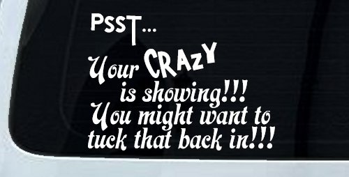 Your Crazy is Showing Funny Car or Truck Window Decal Sticker