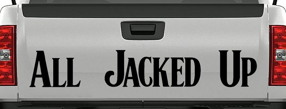All Jacked Up Car or Truck Window Decal Sticker