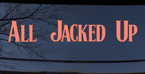 All Jacked Up Car or Truck Window Vinyl Decal Sticker (Coral)
