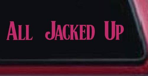 All Jacked Up Car or Truck Window Decal Sticker (Hot Pink)