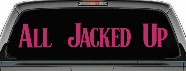 All Jacked Up Car or Truck Window Decal Sticker
