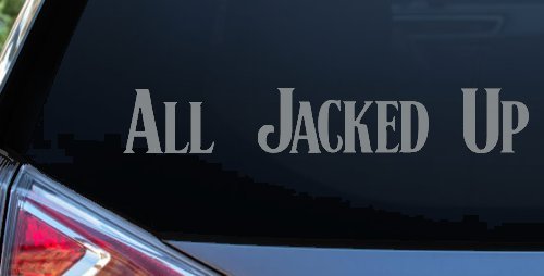 All Jacked Up Car or Truck Window Decal Sticker