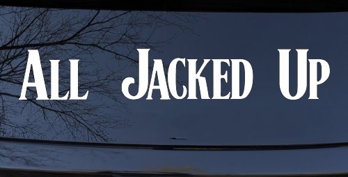 All Jacked Up Car or Truck Window Vinyl Decal Sticker (White)
