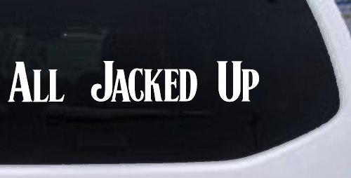 All Jacked Up Car or Truck Window Decal Sticker