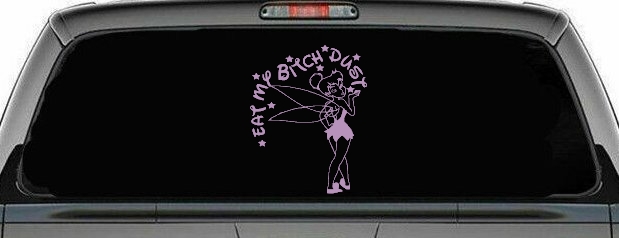 Eat My Bitch Dust Tinker Bell Tinkerbell Funny Car or Truck Window Decal Sticker