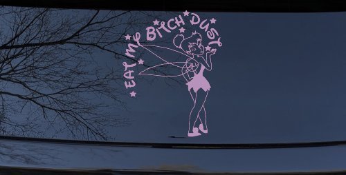Eat My Bitch Dust Tinker Bell Tinkerbell Funny Car or Truck Window Decal Sticker