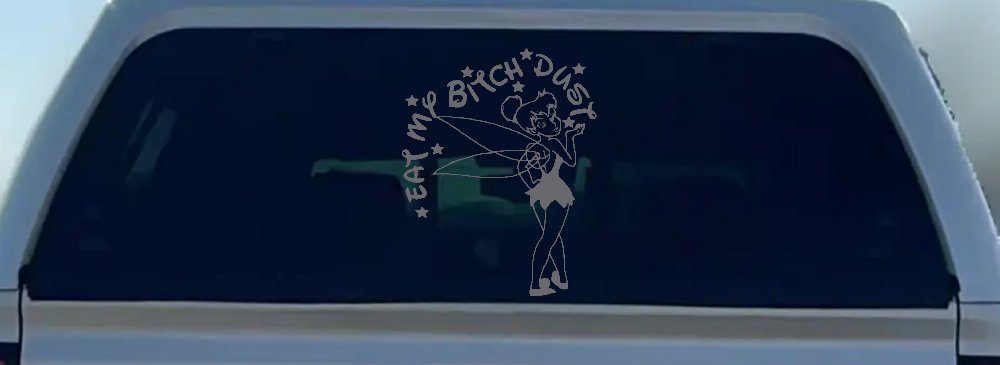 Eat My Bitch Dust Tinker Bell Tinkerbell Funny Car or Truck Window Decal Sticker (Silver)