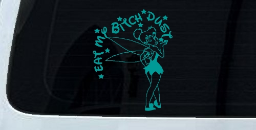 Eat My Bitch Dust Tinker Bell Tinkerbell Funny Car or Truck Window Decal Sticker
