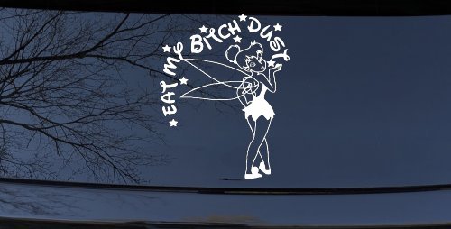 Eat My Bitch Dust Tinker Bell Tinkerbell Funny Car or Truck Window Decal Sticker