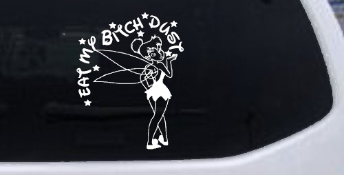 Eat My Bitch Dust Tinker Bell Tinkerbell Funny Car or Truck Window Decal Sticker