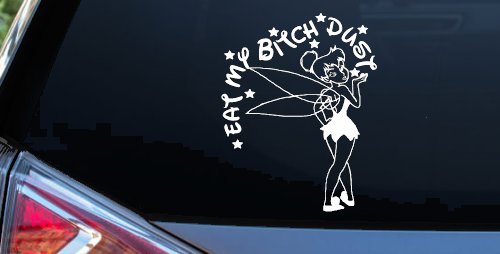 Eat My Bitch Dust Tinker Bell Tinkerbell Funny Car or Truck Window Decal Sticker