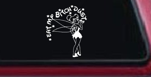 Eat My Bitch Dust Tinker Bell Tinkerbell Funny Car or Truck Window Decal Sticker