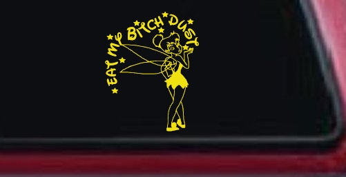Eat My Bitch Dust Tinker Bell Tinkerbell Funny Car or Truck Window Decal Sticker