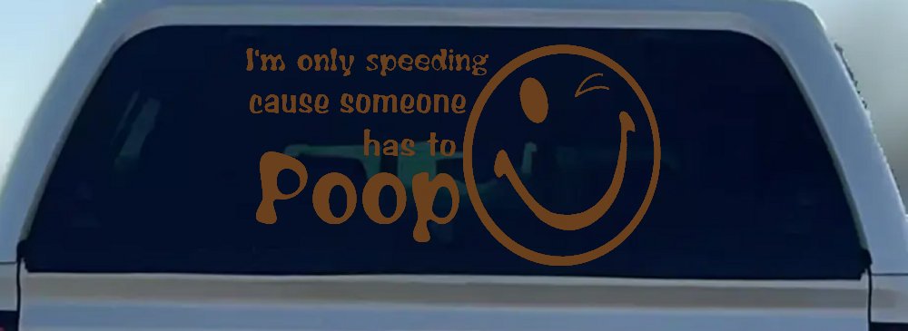 I'm Only Speeding Cause Someone Has to Poop Funny Car or Truck Window Decal Sticker