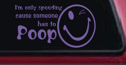 I'm Only Speeding Cause Someone Has to Poop Funny Car or Truck Window Decal Sticker