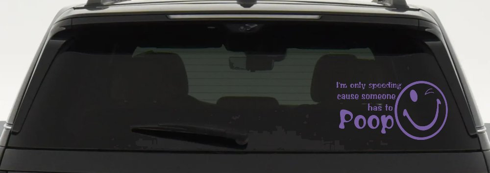 I'm Only Speeding Cause Someone Has to Poop Funny Car or Truck Window Decal Sticker (Purple)