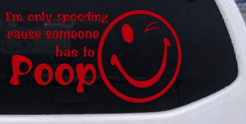 I'm Only Speeding Cause Someone Has to Poop Funny Car or Truck Window Decal Sticker