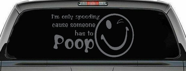 I'm Only Speeding Cause Someone Has to Poop Funny Car or Truck Window Decal Sticker (Silver)