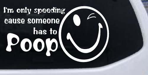 I'm Only Speeding Cause Someone Has to Poop Funny Car or Truck Window Decal Sticker