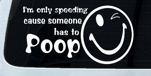 I'm Only Speeding Cause Someone Has to Poop Funny Car or Truck Window Decal Sticker