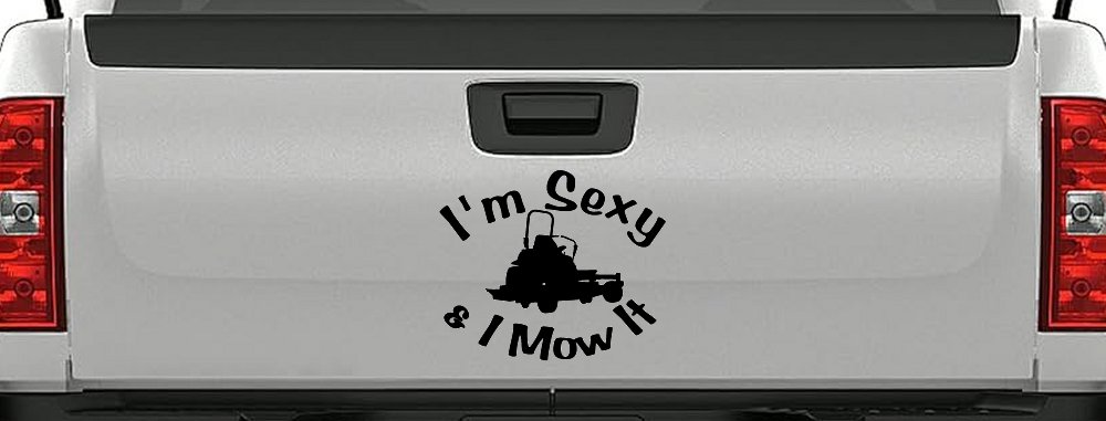 I'm Sexy and I Mow It Zero Turn Landscaping Funny Car or Truck Window Decal Sticker (Black)