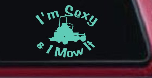 I'm Sexy and I Mow It Zero Turn Landscaping Funny Car or Truck Window Decal Sticker (Mint)